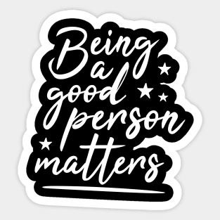 Being a good person matters, cute typography, tolerance Sticker